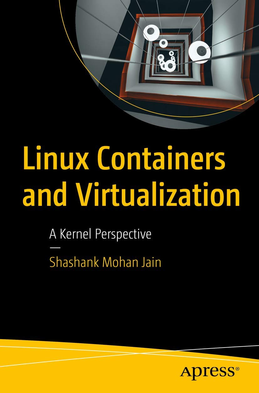 Buy Linux Containers and Virtualization: A Kernel Perspective by Shashank Mohan Jain | Apress | Hardcover | 1st Edition | Computer Science Operating Systems Textbook — BookShops.in