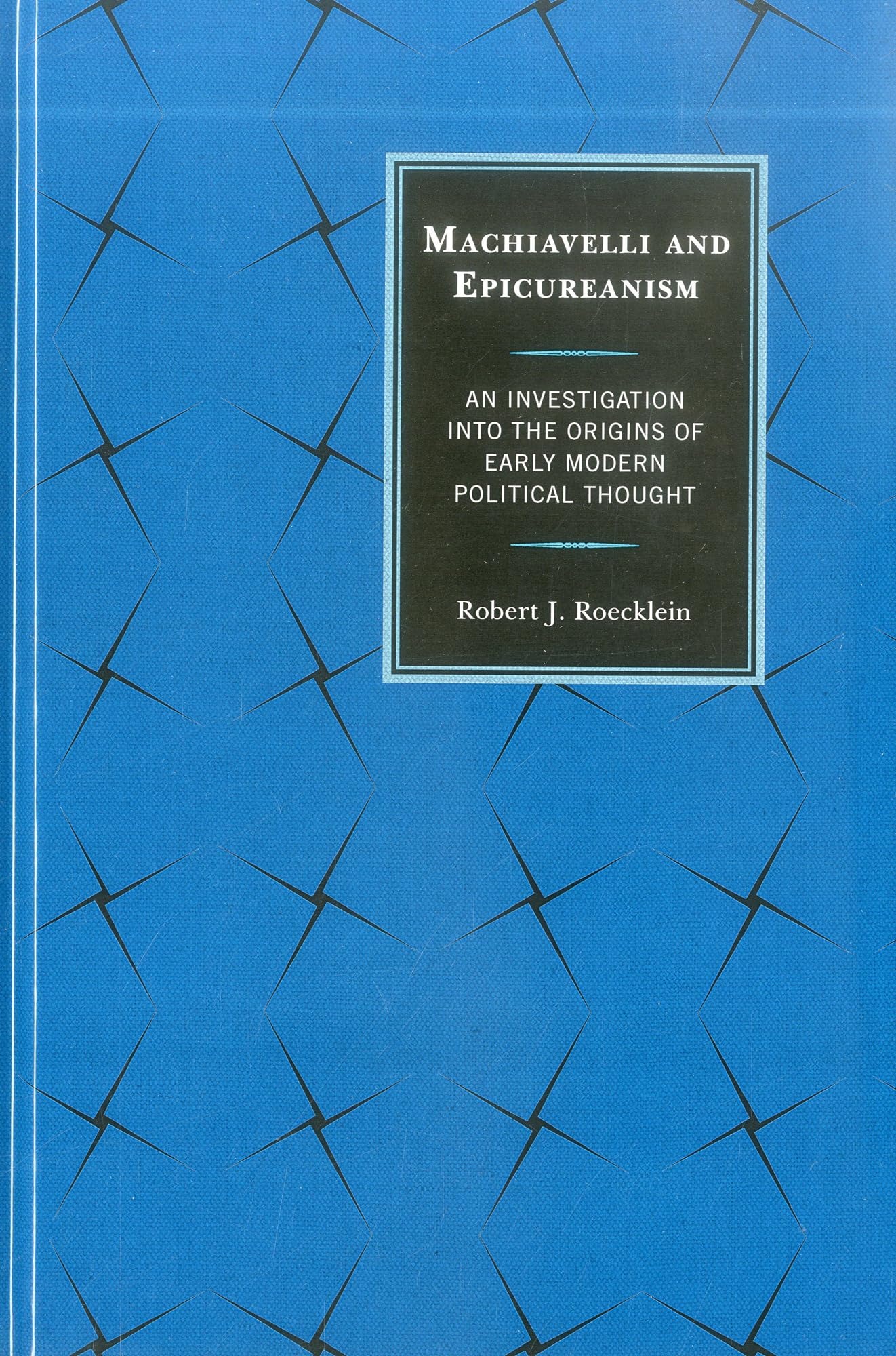 Buy Machiavelli and Epicureanism by Robert J. Roecklein | Lexington Books | English Paperback | 1st Edition | Philosophy & Political Thought — BookShops.in
