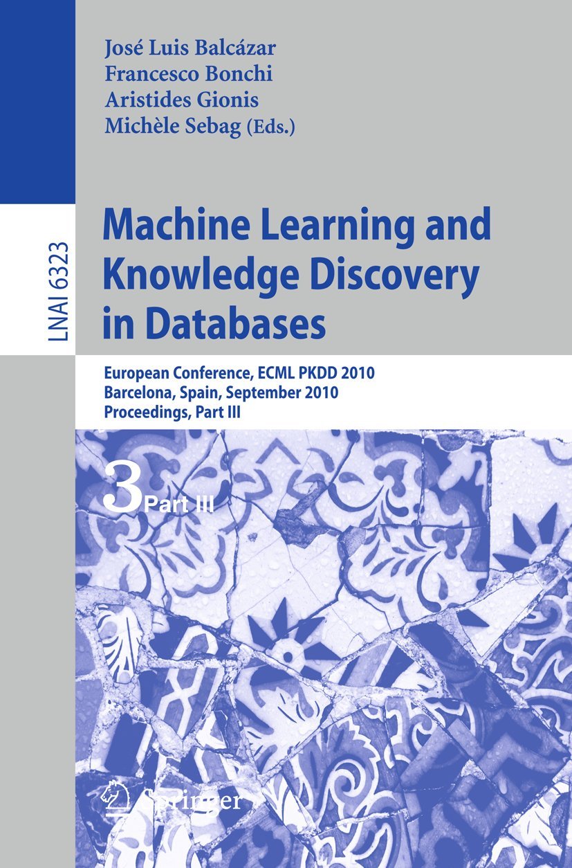 Buy Machine Learning and Knowledge Discovery in Databases: ECML PKDD 2010 Proceedings Part III | José L. Balcázar, Francesco Bonchi, Aristides Gionis | Springer | English | Paperback — BookShops.in