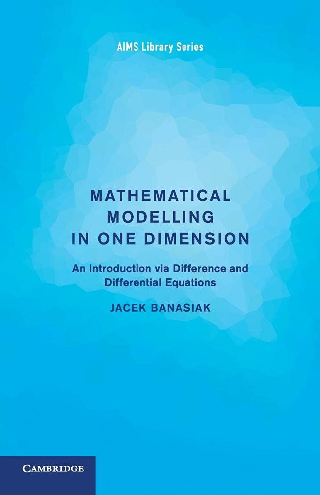 Buy Mathematical Modelling in One Dimension: Introduction via Difference & Differential Equations by Jacek Banasiak | Buy Online at Bookshops.in — BookShops.in