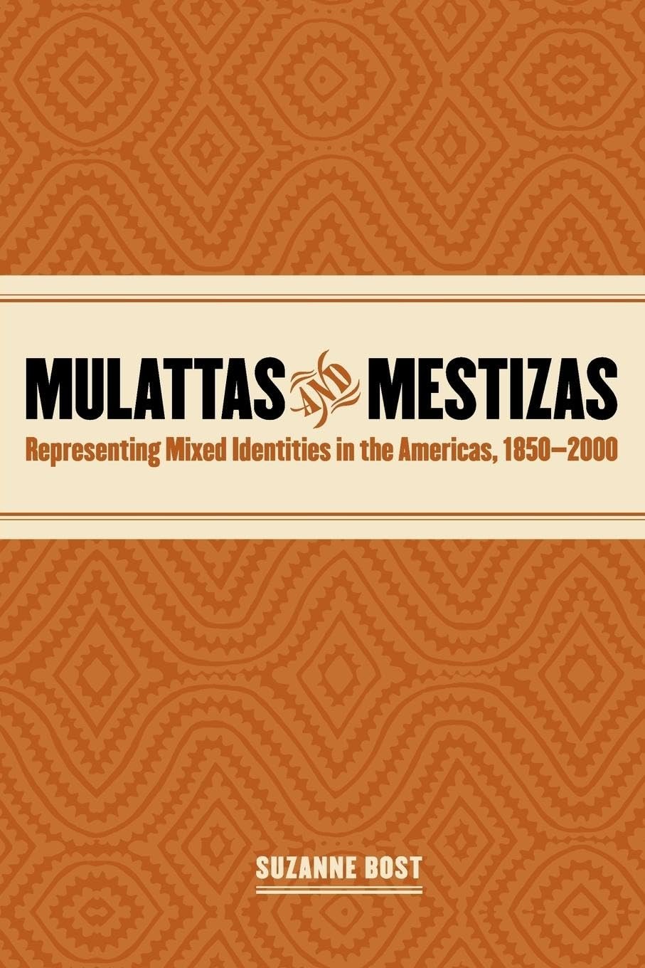 Buy Mulattas and Mestizas: Representing Mixed Identities in the Americas, 1850-2000 by Suzanne Bost | University of Georgia Press | English | Paperback | Revised Edition — BookShops.in