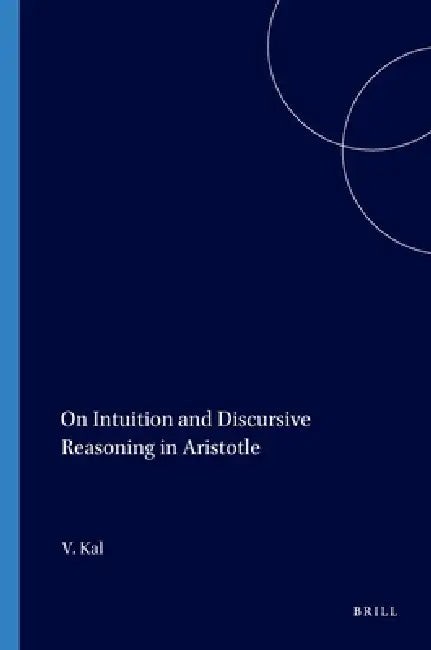 Buy On Intuition and Discursive Reasoning in Aristotle (English, Victor Kal) — BookShops.in