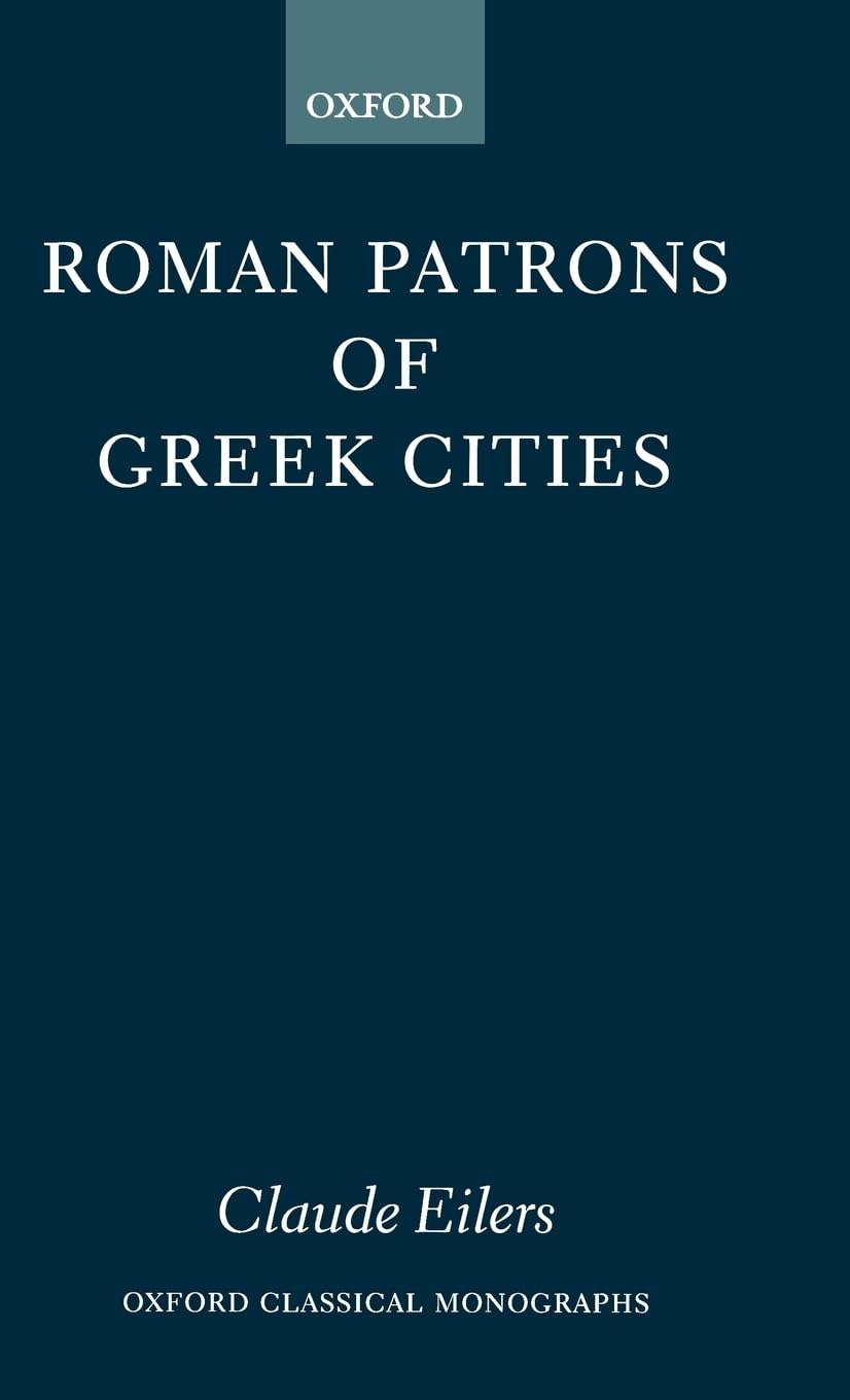 Buy Roman Patrons of Greek Cities (Oxford Classical Monographs) by Claude Eilers | Hardcover | Oxford Univ Pr | Ancient History Textbook — BookShops.in