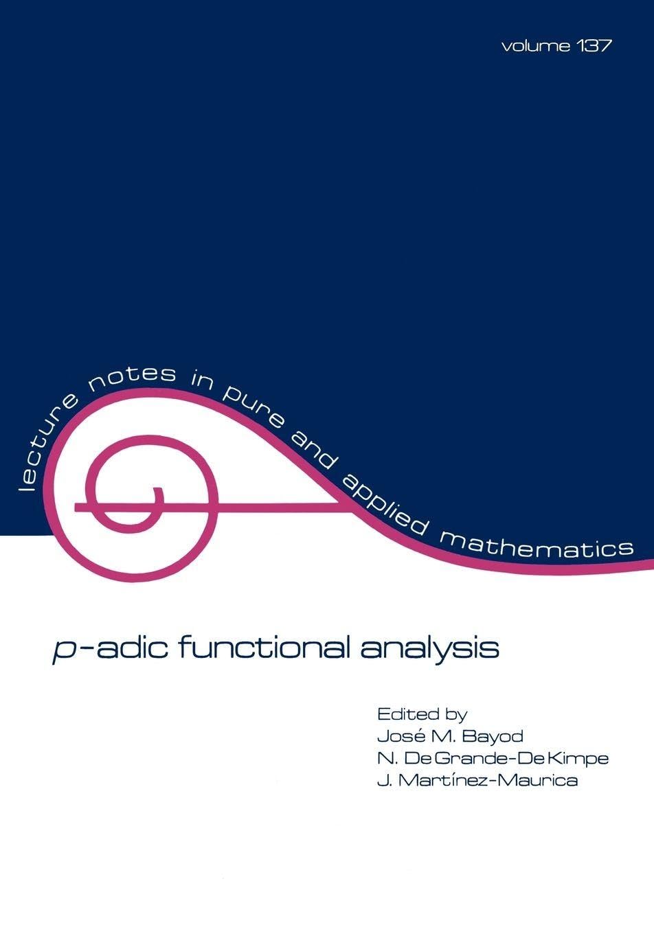 Buy P-adic Function Analysis by Bayod | CRC Press Hardcover | Lecture Notes in Pure and Applied Mathematics | Higher Education Textbook for Mathematics & Calculus β BookShops.in