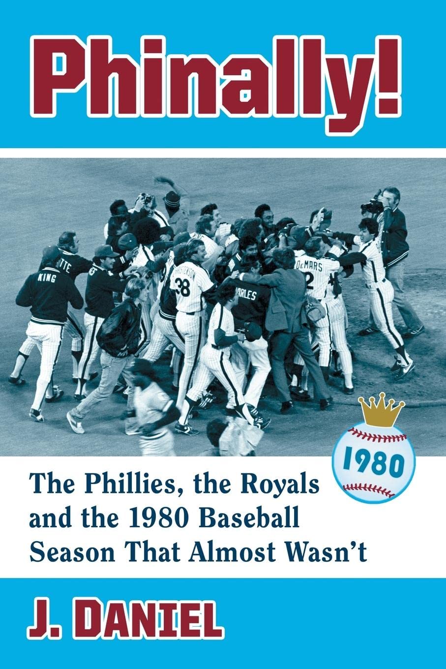 Buy Phinally!: The Phillies, the Royals and the 1980 Baseball Season That Almost Wasn't by J. Daniel | McFarland & Co Inc | Hardcover | Sports Baseball — BookShops.in