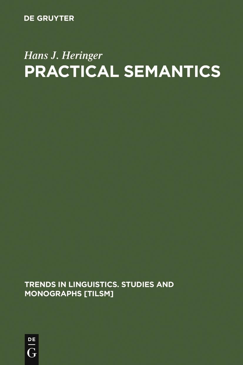 Buy Practical Semantics: A Study in the Rules of Speech and Action by Hans J. Heringer | Mouton De Gruyter | English | Paperback | Reprint 2011 โ BookShops.in