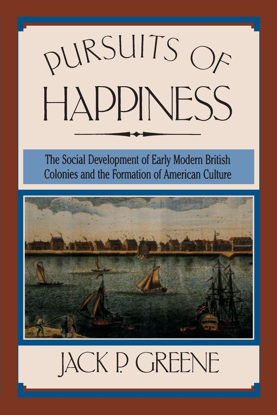 Buy Pursuits of Happiness: The Social Development of Early Modern British Colonies and the Formation of American Culture by Jack P. Greene | University of North Carolina Press | Hardcover | History — BookShops.in