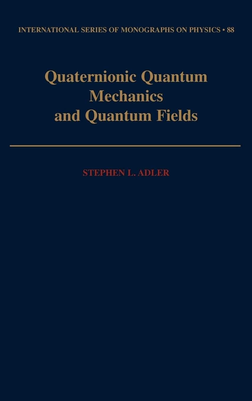 Buy Quaternionic Quantum Mechanics and Quantum Fields by Stephen L. Adler | Oxford University Press | English | Paperback | 1995 — BookShops.in