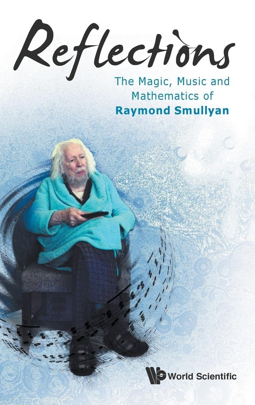 Buy Reflections: The Magic, Music and Mathematics of Raymond Smullyan | Raymond M. Smullyan | World Scientific | English | Paperback | 2015 — BookShops.in