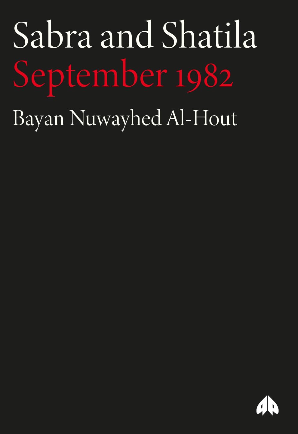 Buy Sabra And Shatila: September 1982 by Bayan Nuwayhed Al-Hout | Pluto Press Hardcover | Middle East History | Palestinian Refugee Massacre — BookShops.in