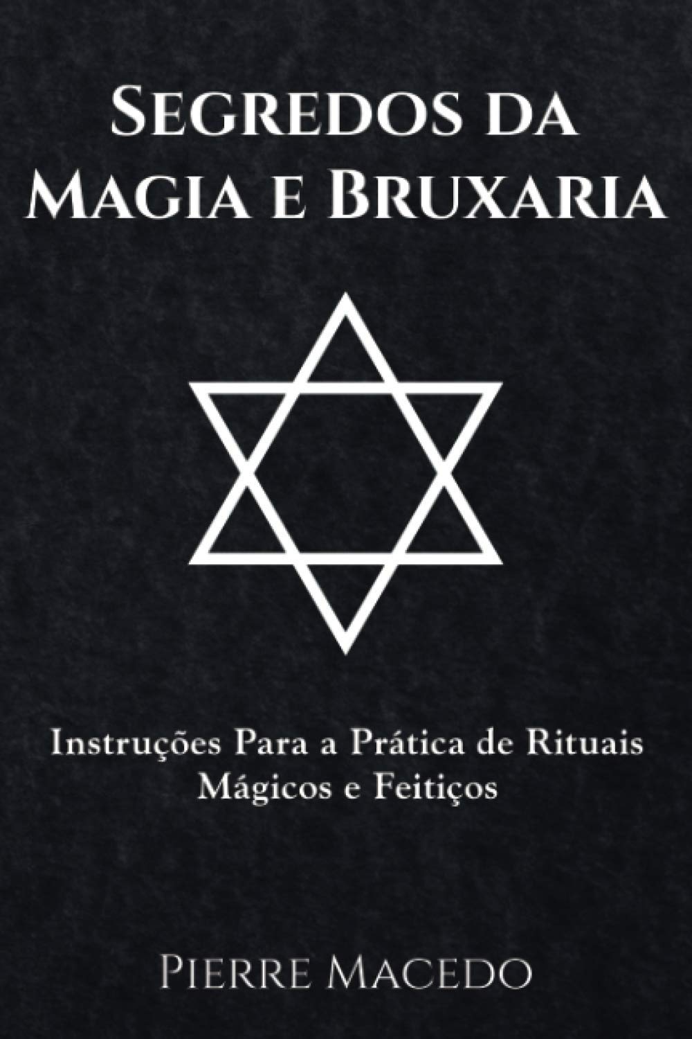 Buy Segredos da Magia e Bruxaria by Pierre Macedo: Portuguese Hardcover Book on Rituals, Spells & Occult Magic | Leirbag Press — BookShops.in