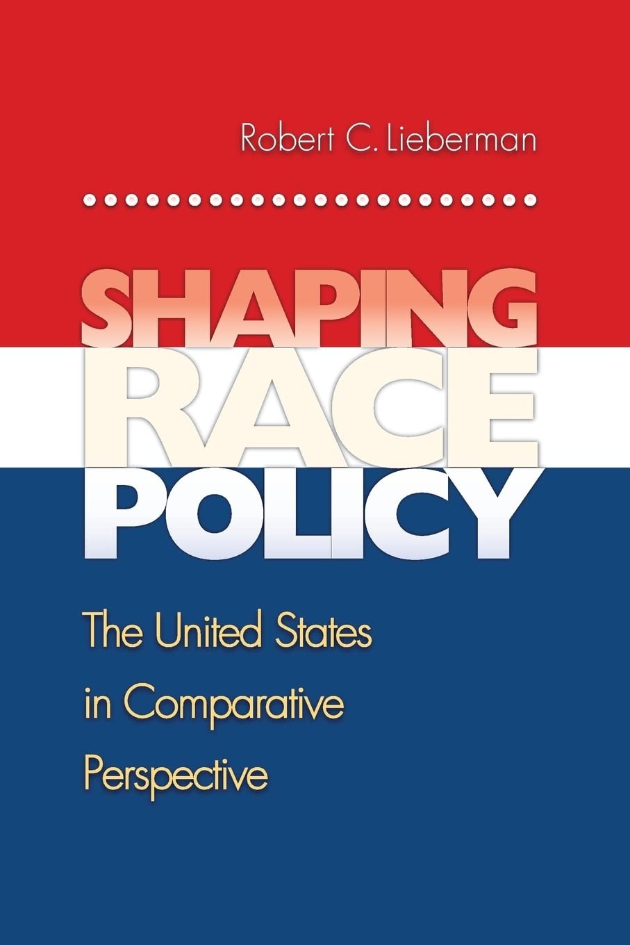 Buy Shaping Race Policy: The United States in Comparative Perspective by Robert Lieberman | Princeton University Press | English | Paperback | 9780691130460 — BookShops.in