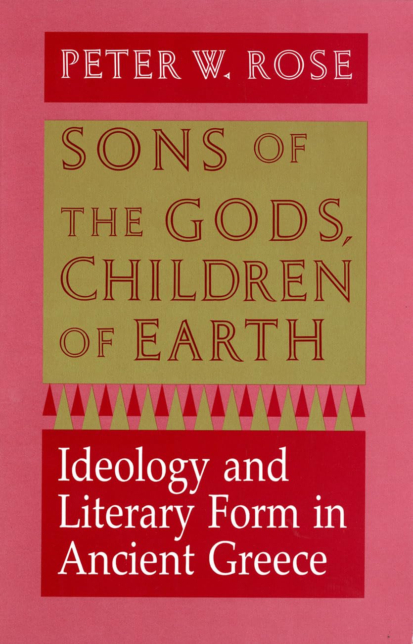 Buy Sons of the Gods, Children of Earth: Ideology and Literary Form in Ancient Greece by Peter W. Rose | Cornell University Press | Hardcover | Literary Theory & Criticism โ BookShops.in