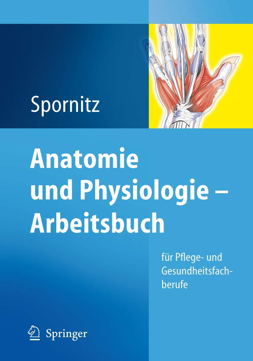 Buy Anatomie und Physiologie - Arbeitsbuch: Für Pflege- und Gesundheitsfachberufe by Udo M. Spornitz | Springer-Verlag | German Hardcover | 2009 Edition — BookShops.in