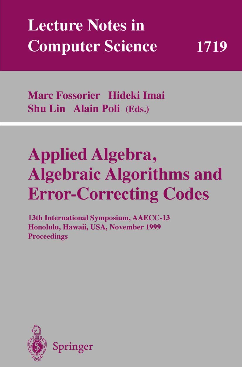 Buy Applied Algebra, Algebraic Algorithms and Error-Correcting Codes: 13th International Symposium, AAEEC-13 (Lecture Notes in Computer Science) by Marc Fossorier, Hideki Imai, Shu Lin β Springer Hardcover β BookShops.in