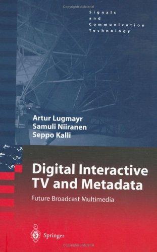 Buy Digital Interactive TV and Metadata: Future Broadcast Multimedia by Arthur Lugmayr, Samuli Niiranen, Seppo Kalli | Springer | Hardcover | 2004 Edition | Signals and Communication Technology — BookShops.in