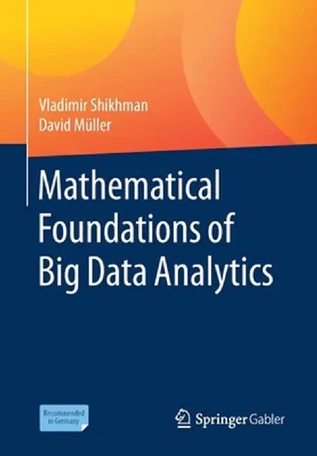 Buy Mathematical Foundations of Big Data Analytics by Vladimir Shikhman | Springer Gabler | Hardcover | 1st Edition 2021 | Higher Education Textbook for Statistics & Mathematics โ BookShops.in