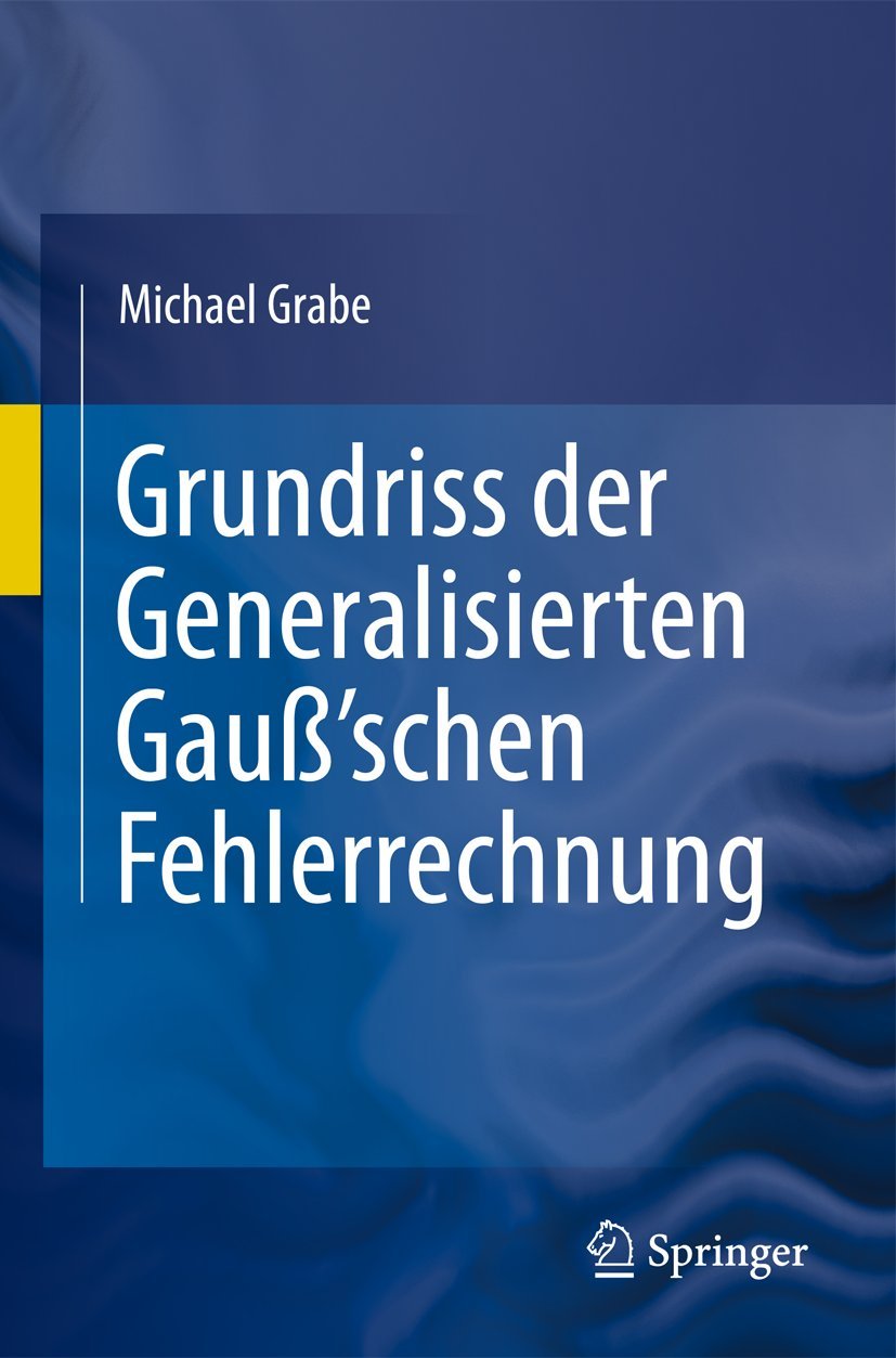 Buy Grundriss der Generalisierten Gauß'schen Fehlerrechnung by Michael Grabe | Springer | German Hardcover | Mathematics Textbook — BookShops.in