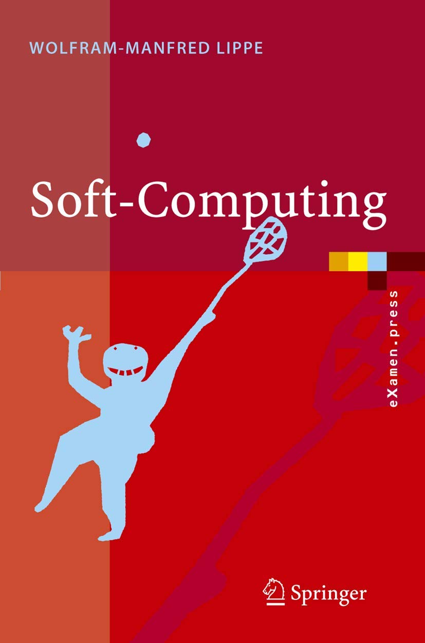 Buy Soft-Computing: Mit Neuronalen Netzen, Fuzzy-Logic und Evolutionären Algorithmen by Wolfram-Manfred Lippe | Springer | German Hardcover | 2006 Edition — BookShops.in