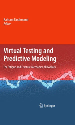 Buy Virtual Testing and Predictive Modeling: For Fatigue and Fracture Mechanics Allowables by Bahram Farahmand | Springer | Hardcover | 2009 | Computers & Internet — BookShops.in