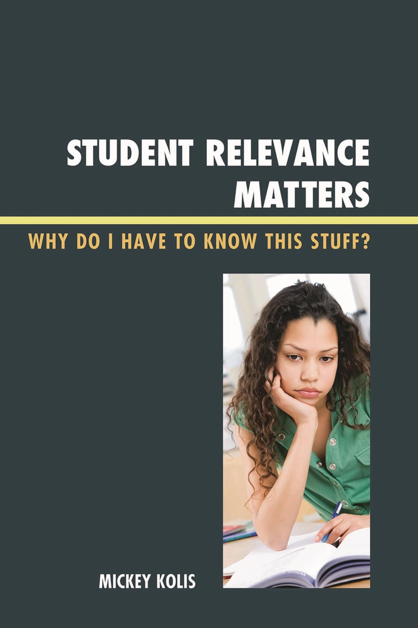 Buy Student Relevance Matters: Why Do I Have to Know This Stuff? by Mickey Kolis - Rowman & Littlefield Education, English, Paperback, 2011 — BookShops.in