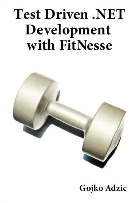 Buy Test Driven .NET Development with FitNesse (English, Gojko Adzic) — BookShops.in
