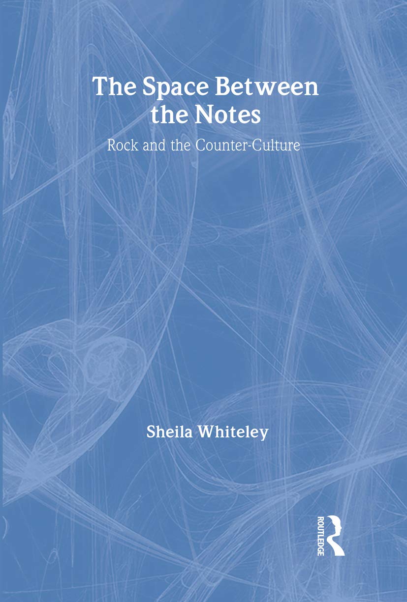 Buy The Space Between the Notes: Rock and the Counter-Culture by Sheila Whiteley - Routledge Hardcover 1st Edition - Music & Cultural Studies Book for Students & Enthusiasts โ BookShops.in