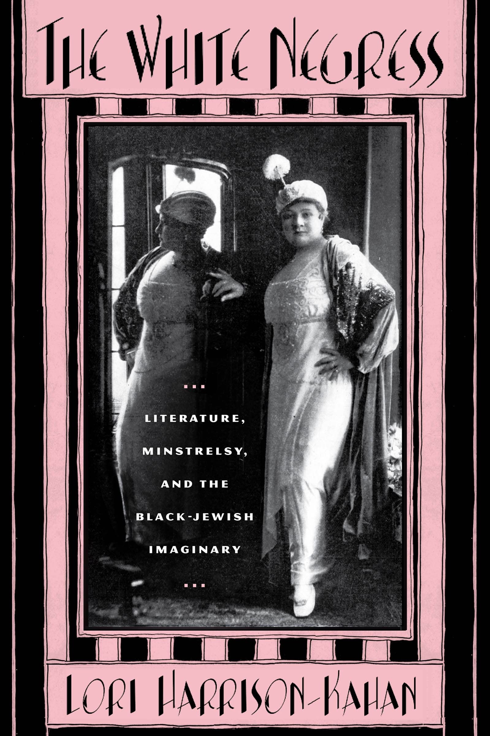 Buy The White Negress: Literature, Minstrelsy, and the Black-Jewish Imaginary by Lori Harrison-Kahan | Rutgers University Press | English | Paperback | Illustrated Edition โ BookShops.in