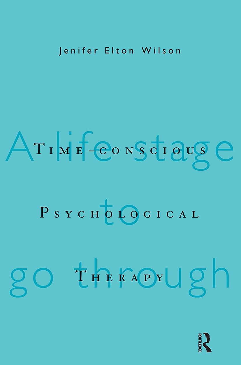 Buy Time-Conscious Psychological Therapy: A Life Stage to Go Through by Jenifer Elton Wilson | Routledge | Hardcover | 1st Edition | Psychotherapy Book โ BookShops.in