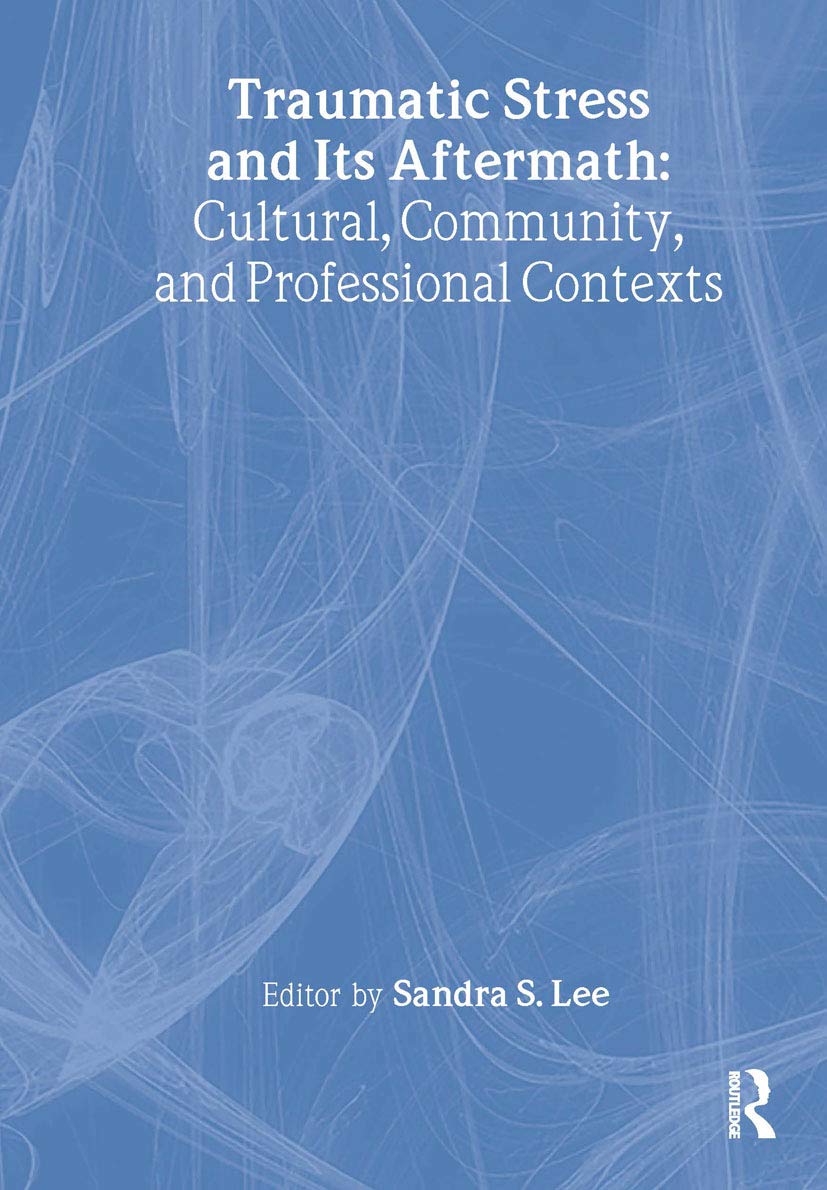 Buy Traumatic Stress and Its Aftermath: Cultural, Community, and Professional Contexts by Sandra Lee | Routledge Hardcover | Higher Education Textbook on Trauma Prevention & Intervention β BookShops.in