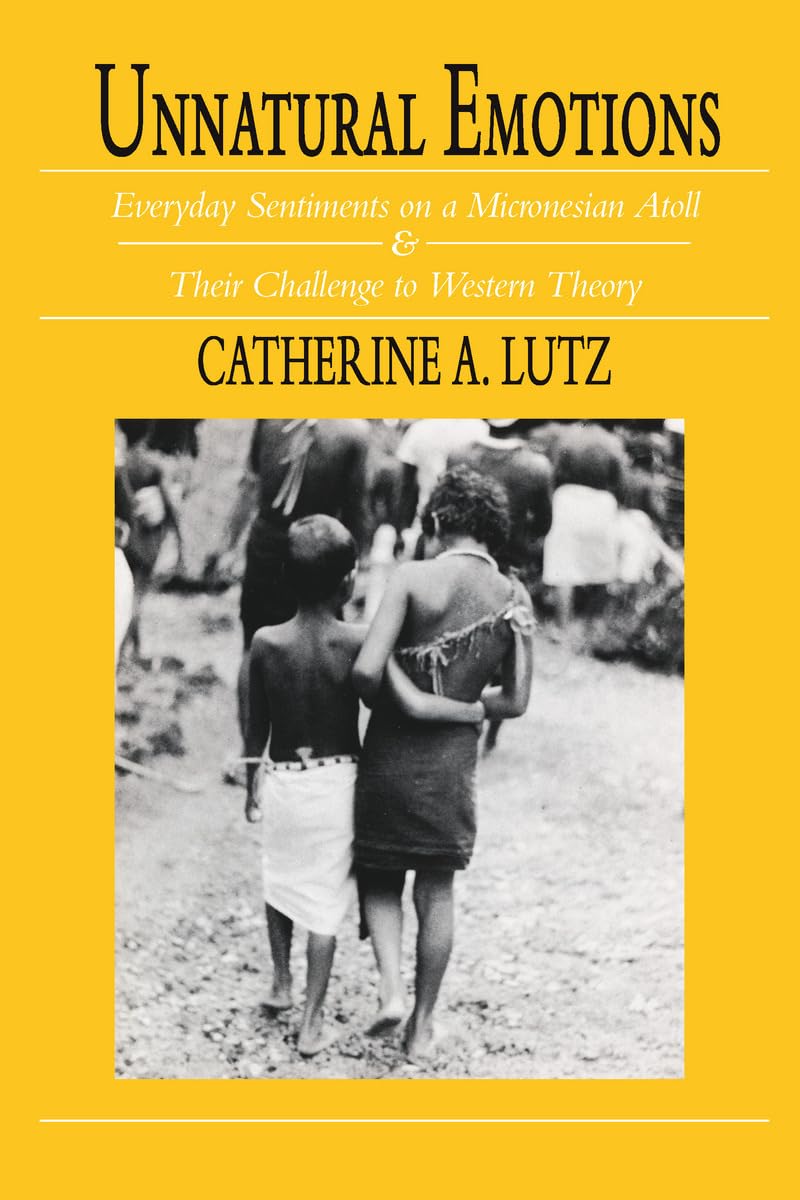 Buy Unnatural Emotions: Everyday Sentiments on a Micronesian Atoll and Their Challenge to Western Theory by Catherine A. Lutz | University of Chicago Press | Hardcover | English | Society & Social Sciences — BookShops.in