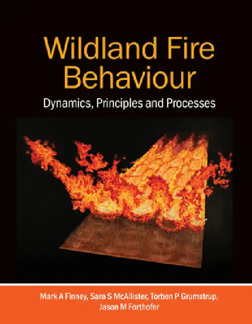 Buy Wildland Fire Behaviour: Dynamics, Principles and Processes by Mark A. Finney, Sara S. McAllister, Torben P. Grumstrup - CSIRO Publishing Hardcover - Higher Education Textbook on Wildfire Science — BookShops.in