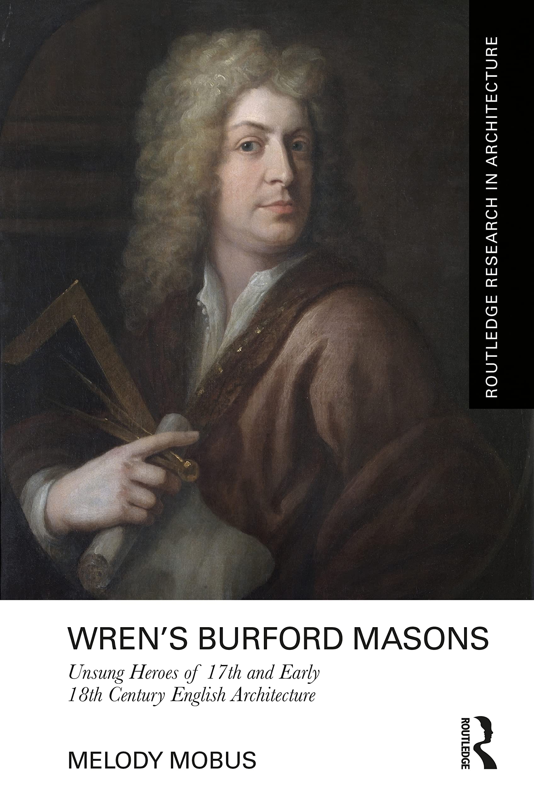 Buy Wren's Burford Masons: Unsung Heroes of 17th and Early 18th Century English Architecture by Melody Mobus | Routledge | Hardcover | History of Europe — BookShops.in