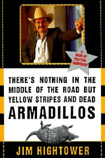 Buy There's Nothing in the Middle of the Road But Yellow Stripes and Dead Armadillos (English, Jim Hightower) — BookShops.in