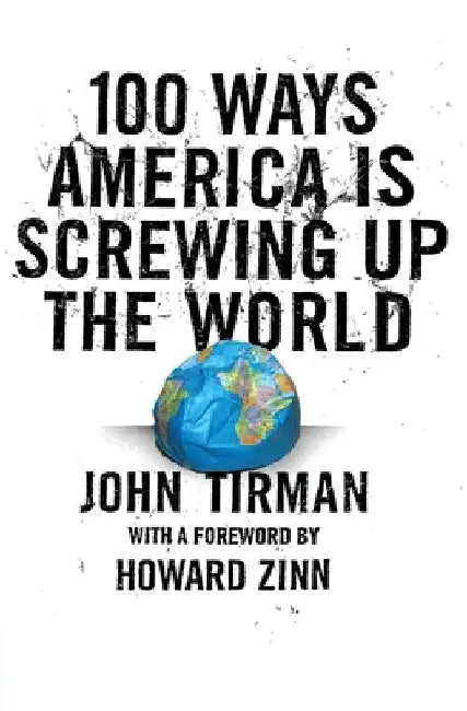 Buy 100 Ways America Is Screwing Up the World (English, John Tirman) — BookShops.in