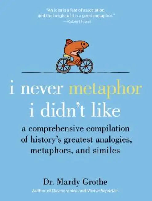 Buy I Never Metaphor I Didn't Like (English, Mardy Grothe) — BookShops.in