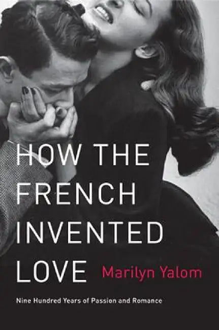 Buy How the French Invented Love (English, Marilyn Yalom) — BookShops.in