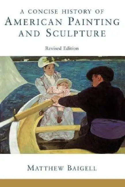 Buy A Concise History Of American Painting And Sculpture (English, Matthew Baigell) — BookShops.in