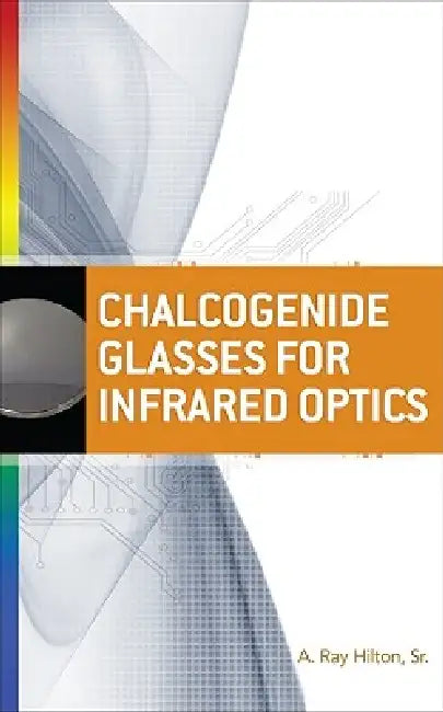 Buy Chalcogenide Glasses for Infrared Optics (English, A. Ray Hilton) — BookShops.in