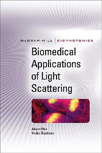 Buy Biomedical Applications of Light Scattering | by Adam Wax | Vadim Backman | McGraw-Hill Companies | by Adam Wax | Vadim Backman | McGraw-Hill Companies | by Adam Wax | Vadim Backman | McGraw-Hill Companies | by Adam Wax | Vadim Backman | McGraw-Hill Companies | by Adam Wax | Vadim Backman | McGraw-Hill Companies | by Adam Wax | Vadim Backman | McGraw-Hill Companies | by Adam Wax | Vadim Backman | McGraw-Hill Companies | by Adam Wax | Vadim Backman | McGraw-Hill Companies | by Adam Wax | Vadim Ba — BookShops.in