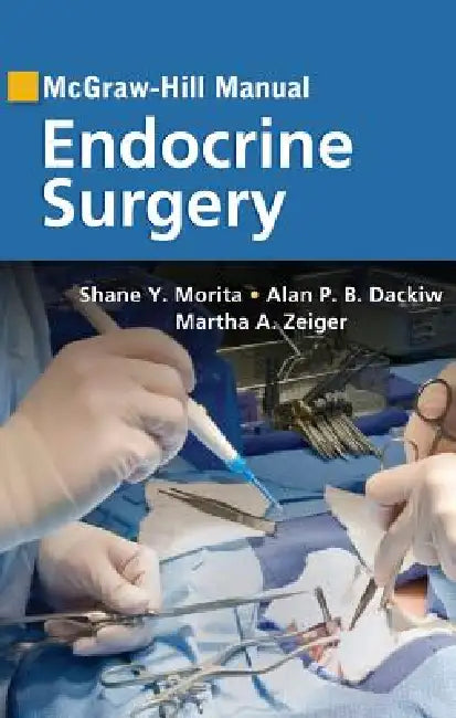 Buy McGraw-Hill Manual Endocrine Surgery | by Shane Y. Morita | Alan P. B. Dackiw | Martha a. Zeiger | McGraw Hill / Medical | by Shane Y. Morita | Alan P. B. Dackiw | Martha a. Zeiger | McGraw Hill / Medical | by Shane Y. Morita | Alan P. B. Dackiw | Martha a. Zeiger | McGraw Hill / Medical | by Shane Y. Morita | Alan P. B. Dackiw | Martha a. Zeiger | McGraw Hill / Medical | by Shane Y. Morita | Alan P. B. Dackiw | Martha a. Zeiger | McGraw Hill / Medical | by Shane Y. Morita | Alan P. B. Dackiw | — BookShops.in