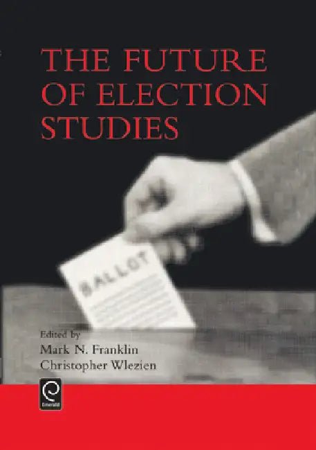 Buy The Future of Election Studies (English, Mark N. Franklin | Christopher Wlezien) — BookShops.in