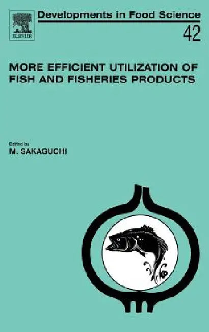Buy More Efficient Utilization of Fish and Fisheries Products (English, M. Sakaguchi) — BookShops.in