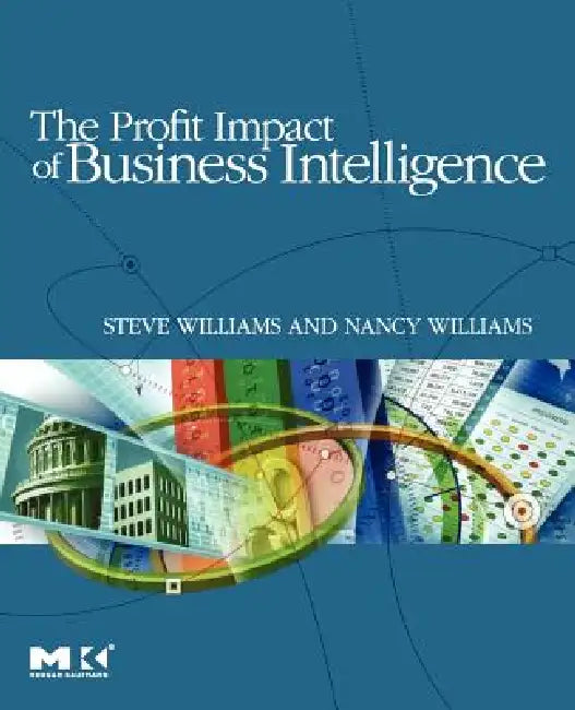 Buy The Profit Impact of Business Intelligence (English, Steve Williams | Nancy Williams) โ BookShops.in
