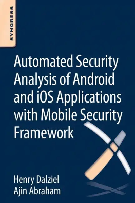 Buy Automated Security Analysis of Android and IOS Applications with Mobile Security Framework (English, Henry Dalziel | Max Dalziel | Ajin Abraham) — BookShops.in