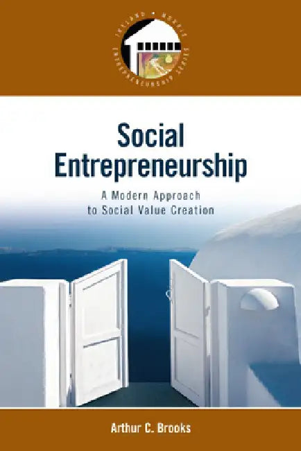 Buy Social Entrepreneurship: A Modern Approach to Social Value Creation (Ireland - Morris Entrepreneurship Series) by Arthur Brooks | Pearson | 1st Edition | English | Paperback | 9780132330763 — BookShops.in