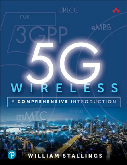 Buy 5G Wireless: A Comprehensive Introduction by William Stallings | Hardcover | ISBN 9780136767145 | Bookshops.in — BookShops.in