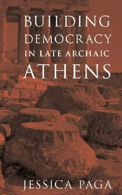 Buy Building Democracy in Late Archaic Athens (English, Jessica Paga) — BookShops.in