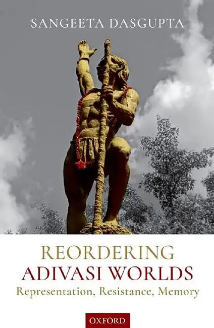 Buy Reordering Adivasi Worlds (English, Dr. Sangeeta Dasgupta) — BookShops.in