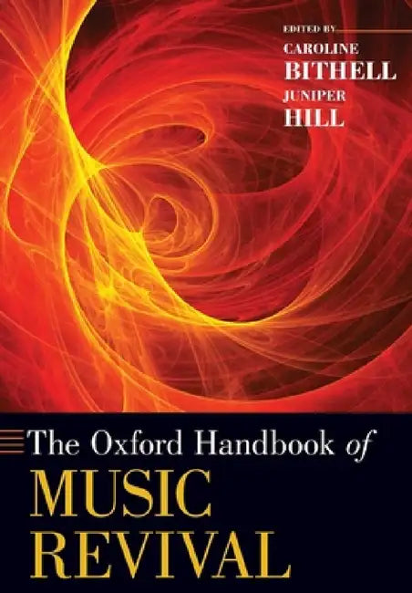 Buy Oxford Handbook of Music Revival (English, Caroline Bithell | Juniper Hill) — BookShops.in